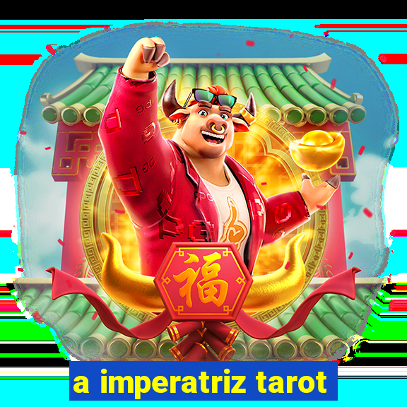 a imperatriz tarot